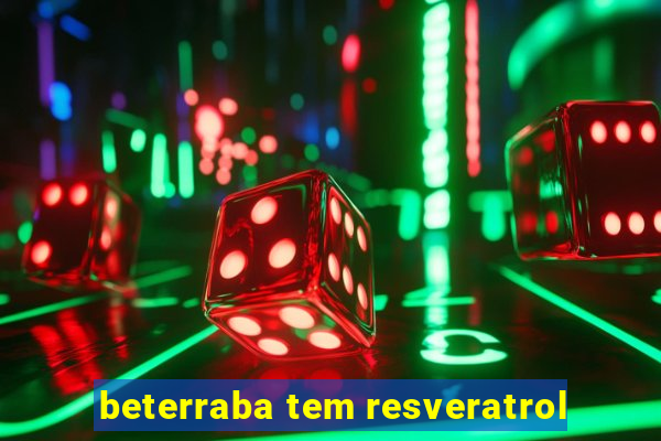 beterraba tem resveratrol